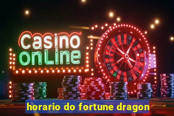 horario do fortune dragon